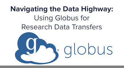 Navigating the Data Highway: Using Globus for Research Data Transfer (1594)