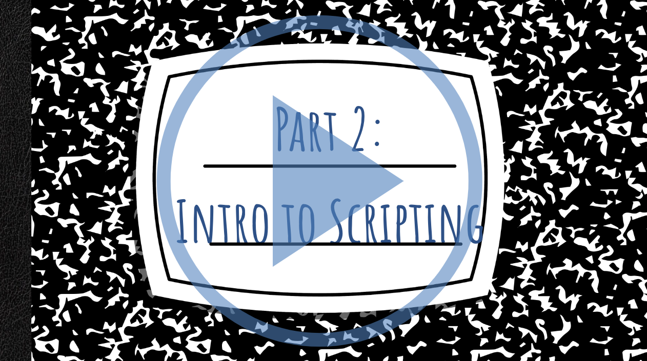 Title slide that reads Part 2: Intro to Scripting with "play" icon on top