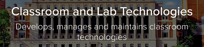 Classroom and Lab Technologies: Develops, manages and maintains classroom technologies