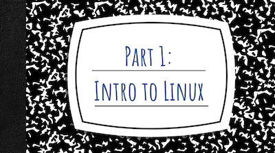 Notebook cover entitled "Part 1: Intro to Linux"