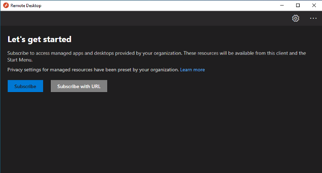 Screenshot of the welcome screen from the Remote Desktop App on Windows that says "Let's get started. Subscribe to access managed apps and desktops provided by your organization. These resources will be available from this client and the Start Menu. Privacy settings for managed resources have been present by your organization (link: Learn more)" with the buttons "Subscribe" and "Subscribe with URL" below.